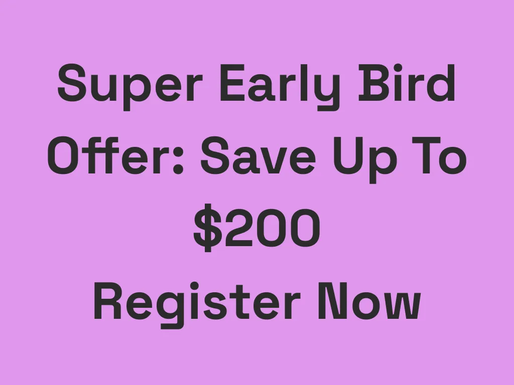 Save $200 with the Super Early Bird! Offer ends Friday 29 August