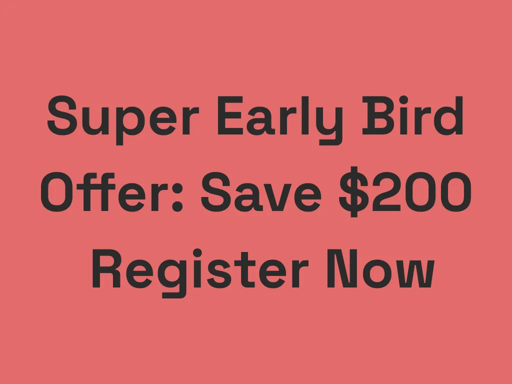 Save $200 – Super Early Bird Offer Ends Friday, December 12